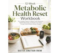 12-Week Metabolic Health Reset Workbook: The Complete Program to Reverse Insulin Resistance, Stabilize Blood Sugar, and Reclaim Your Energy Through Evidence-Based Lifestyle Changes