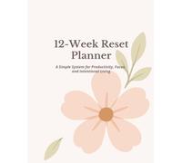 12-Week Reset Planner: A Simple System for Productivity, Focus, and Intentional Living