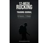 12-Week Rucking Training Journal: A Structured 84-Session Program to Track Every Ruck, Build Real Strength, and Finish Stronger - Log Weight, Distance, Pace, Routes & Recovery
