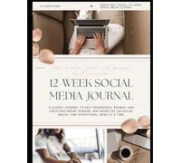 12-Week Social Media Journal: A 12-Week Guided Planner to Build Your Brand, Create Strategic Content, and Monetize Your Social Media