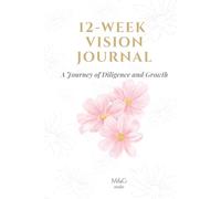 12-Week Vision Journal: A Journey of Diligence and Growth | 12-Week Productivity Planner for Women Entrepreneurs & Corporate Leaders | Strategic ... Leadership & Mindset (M&G Executive Series)