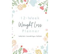 12-Week Weight Loss Planner: Healthy Habits, Sustainable Progress, Real Results