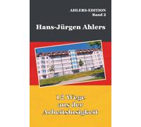 12 Wege aus der Arbeitslosigkeit: AHLERS-EDITION Band 2