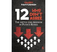 12 Who Don't Agree: The Battle for Freedom in Putin's Russia