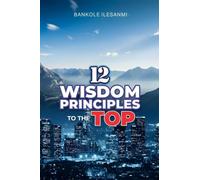 12 WISDOM PRINCIPLES TO THE TOP