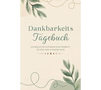 12 Wochen Dankbarkeitstagebuch für Erwachsene & Jugendliche: Ein Begleiter für mehr Achtsamkeit, Selbstliebe & innere Ruhe mit täglichen geführten Fragen & Affirmationen für mehr Freude im Alltag