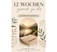 12 Wochen zurück zu Dir: 5 Minuten am Tag für dich
