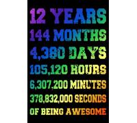 12 Years Of Being Awesome: The Perfect Birthday Notebook Gift for 12 Year Old Boys and Girls. A Scratched Rainbow, Blank Lined Journal to Capture their Ideas and Keep them Safe for Years to Come