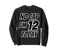12 Years Old - twelfth B-Day - I'm 12 Today No Cap Birthday Sweatshirt