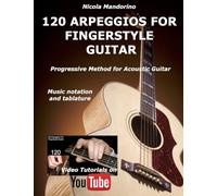 120 ARPEGGIOS For FINGERSTYLE GUITAR: Easy and progressive acoustic guitar method with tablature, musical notation and YouTube video