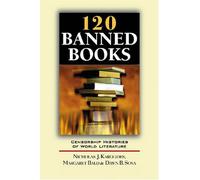 120 Banned Books: Censorship Histories of World Literature