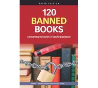 120 Banned Books, Third Edition: Censorship Histories of World Literature
