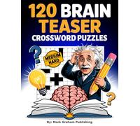 120 Brain Teaser Crossword Puzzles: Sharpen Your Wits with this Large-Print Medium-to-Hard Word Fill-In Book for Adults, Teens, and Seniors.