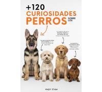 120 CURIOSIDADES sobre PERROS: Curiosidades de perros con datos curiosos y sorprendentes, secretos caninos y consejos prácticos para dueños de perros. ... para amantes de los perros, niños y adultos
