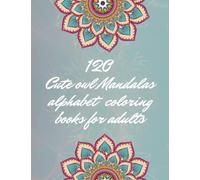 120 Cute owl Mandalas alphabet coloring books for adults: 120 Pages of Mindfulness and anti-stress Coloring To Soothe Anxiety