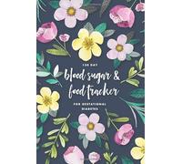 120 Day Blood Sugar & Food Tracker for Gestational Diabetes: Simple Daily Food Macro Tracking & Blood Glucose Monitoring Log Book