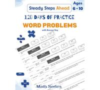 120 Days of Practice: Word Problems: Math Word Problems Workbook for Kids Ages 6-10, Grades 2-4 | 600 Daily Story Problems with Answer Key, Space to Show Your Work (Steady Steps Ahead - Math Series)