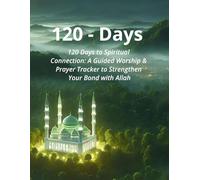 120 Days to Spiritual Connection: A Guided Worship & Prayer Tracker to Strengthen Your Bond with Allah: Islamic Journal for Men & Women | Daily Goals, ... & More Hardcover / Paperback - May-10-2025