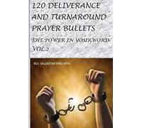 120 Deliverance and Turnaround Prayer Bullets: The power in your word: Volume 2