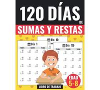 120 Días de Sumas y Restas - Libro de Trabajo: Ejercicios Matemáticos para niños de 5 a 8 años - Practica una página por día para ser bueno en Matemática (Sumas y Restas para Niños)
