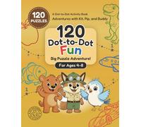 120 Dot-to-Dot Fun Book for Kids Ages 4-8: A Connect the Dots Activity Book with Animals, Dinosaurs, Vehicles, Ocean, and More (Adventures with Kit, Pip, and Buddy: Dot-to-Dot)