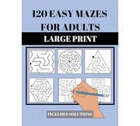 120 Easy Mazes for Adults: Large Print. Includes Solutions. Simple mixed maze puzzles for adults and seniors. Suitable for low vision