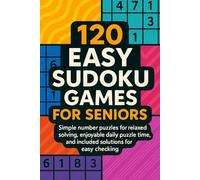 120 Easy Sudoku Games for Seniors: Simple number puzzles for relaxed solving, enjoyable daily puzzle time, and included solutions for easy checking