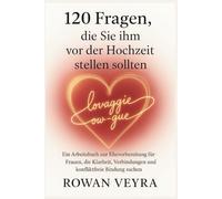 120 Fragen, die Sie ihm vor der Hochzeit stellen sollten: Ein Arbeitsbuch zur Ehevorbereitung für Frauen, die Klarheit, Verbindungen und konfliktfreie Bindung suchen