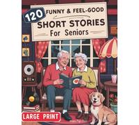 120 Fun & Feel-Good Short Stories for Seniors: Easy to Read Nostalgic Tales that Keep Minds Active, Spark Joy, and Lift the Spirit. A perfect Gift for ... Conversation (LARGE PRINT)