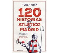 120 Historias del Atlético de Madrid / 120 Moments in Atlético de Madrid's History