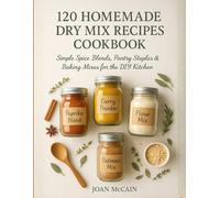 120 Homemade Dry Mix Recipes Cookbook: Simple Spice Blends, Pantry Staples & Baking Mixes for the DIY Kitchen