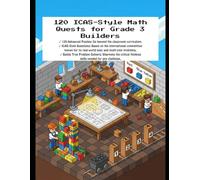 120 ICAS-Style Math Quests for Grade 3 Builders: 120 Advanced Puzzles: Go beyond the classroom curriculum.