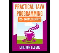 120+ Java Best Practices: 120+ Practical Java Programming Projects for Beginners