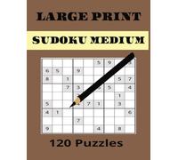 120 Medium Sudoku Large Print Puzzle Book: One Puzzle per Page /Puzzle for All Ages | Easy to Read /Solution Included: A Fun Collection for Brain Training