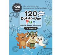 120 More Dot-to-Dot Fun Book for Kids Ages 4-8: A Connect the Dots Activity Book with Dinosaurs, Ocean Creatures, Machines, Construction, and More (Adventures with Kit, Pip, and Buddy: Dot-to-Dot)