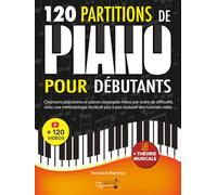 120 Partitions de piano pour débutants: Chansons populaires et pièces classiques triés par ordre de difficulté, avec une méthodologie facile et pas à pas incluant des tutoriels vidéo