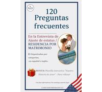 120 Preguntas Frecuentes en la Entrevista de Ajuste de Estatus / Residencia por Matrimonio: Preguntas organizadas por categorías en español e inglés + ... "Nuestra Historia de Amor" - Para completar