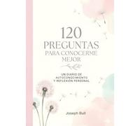 120 preguntas para conocerme mejor- un diario de autoconocimiento y reflexión personal: Un diario con preguntas profundas para reflexionar, escribir tus pensamientos y conectar contigo misma.