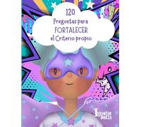 120 Preguntas para FORTALECER el Criterio propio: Cambia la duda por confianza con preguntas que te hacen fuerte por dentro