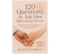 120 Question to ask him before marriage: A practical guide for women ready to discover the compatibility and avoid regrets