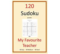 120 Sudoku Puzzles for My Favourite Teacher: Mixed difficulty puzzles - 40 easy, 40 medium, 40 hard (6x9 paperback 150 pages)