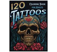 120 tattoo design coloring books for adults: Immerse Yourself , Explore 120 Captivating Tattoo Design Coloring Books (Imaginative Ink tattoo coloring book for adults)