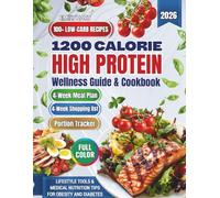 1200-Calorie High-Protein Wellness Guide & Cookbook: 4-Week Meal Plan, 100+ Low-Carb Recipes, Portion Tracker, Grocery Lists, Lifestyle Tools & Medical Nutrition Tips for Obesity and Diabetes