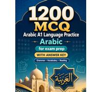 1200 Multiple Choice Questions (MCQ) for A1 Arabic Language Practice: Beginner Grammar, Vocabulary and Reading Exercises with Answers - Structured Practice Tests to Improve Your A1 Skills Fast