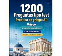1200 preguntas tipo test para practicar griego nivel A1: Gramática, vocabulario y comprensión lectora para principiantes con respuestas - pruebas estructuradas para mejorar rápido en A1