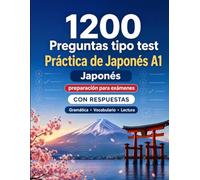 1200 preguntas tipo test para practicar Japonés nivel A1: Gramática, vocabulario y comprensión lectora para principiantes con respuestas - pruebas estructuradas para mejorar rápido en A1