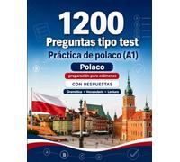 1200 preguntas tipo test para practicar polaco nivel A1: Gramática, vocabulario y comprensión lectora para principiantes con respuestas - pruebas estructuradas para mejorar rápido en A1