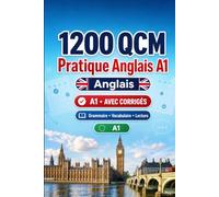 1200 questions à choix multiples (QCM) pour la pratique du Anglais niveau A1: Grammaire, vocabulaire et compréhension pour débutants avec corrigés - tests structurés pour progresser rapidement en A1