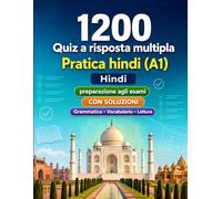 1200 quiz a risposta multipla per esercitarsi in hindi livello A1: Grammatica, vocabolario e comprensione per principianti con soluzioni - test strutturati per migliorare rapidamente al livello A1