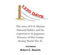 1220 Days: The Story of U.S. Marine Edmond Babler and His Experiences in Japanese Prisoner of War Camps During World War II. Second Edition